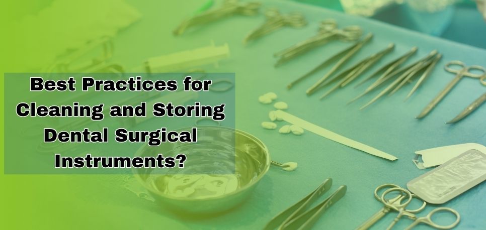 Best Practices For Cleaning And Storing Dental Surgical Instruments?
